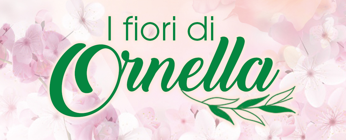 I FIORI DI ORNELLA